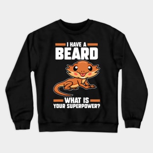 I have a beard what is your bearded dragon owner Crewneck Sweatshirt